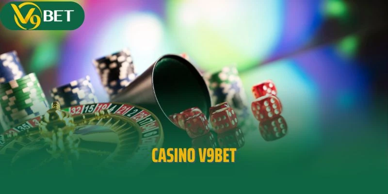 Casino V9bet - Sòng Bạc Chất Lượng Hàng Đầu Việt Nam
