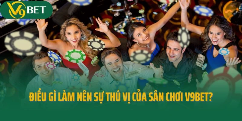 Điều gì làm nên sự thú vị của sân chơi V9bet?