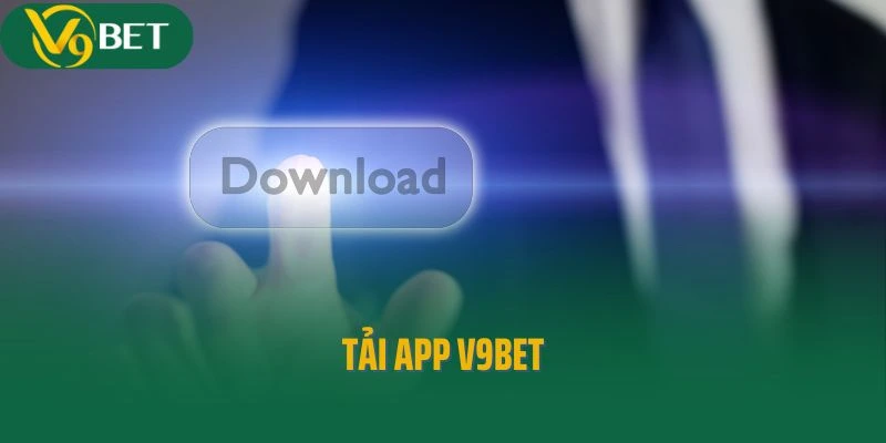 Tải App V9bet - Khám Phá Thế Giới Giải Trí Chất Lượng