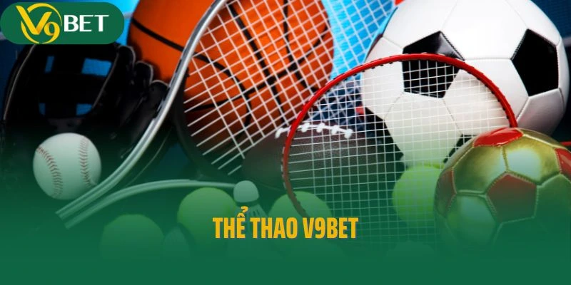 Thể Thao V9bet - Thỏa Mãn Đam Mê Cá Cược Chuyên Nghiệp
