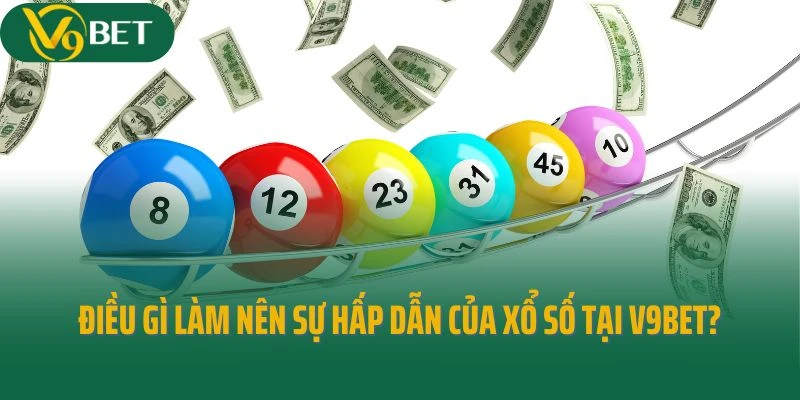 Điều gì làm nên sự hấp dẫn của xổ số tại V9bet?