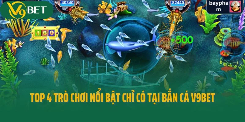 Top 4 trò chơi nổi bật chỉ có tại bắn cá V9bet
