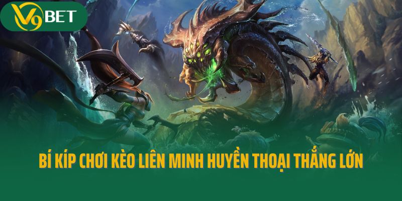 Bí kíp chơi kèo Liên Minh Huyền Thoại thắng lớn