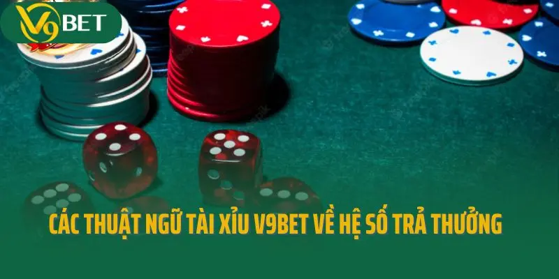Các thuật ngữ Tài Xỉu V9bet liên quan đến hệ số trả thưởng