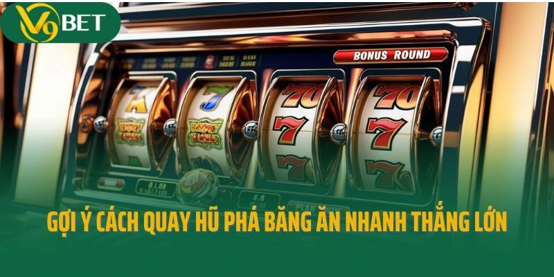Gợi ý cách quay hũ phá băng ăn nhanh thắng lớn