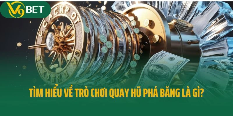 Tìm hiểu về trò chơi quay hũ phá băng là gì?