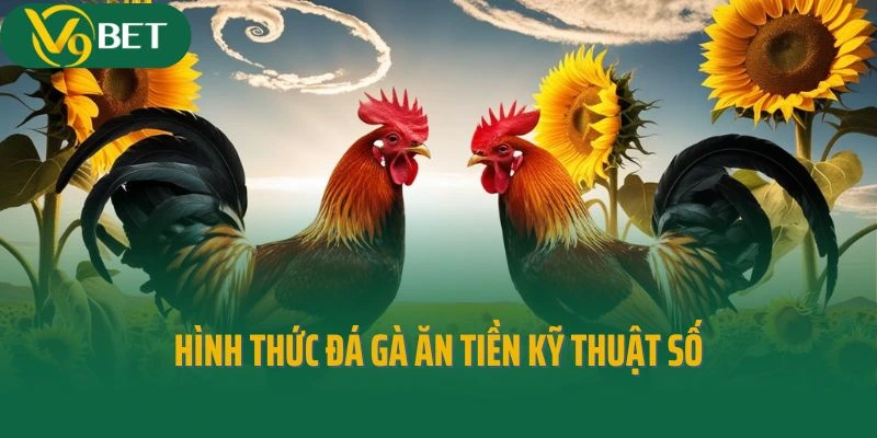Hình thức đá gà ăn tiền kỹ thuật số