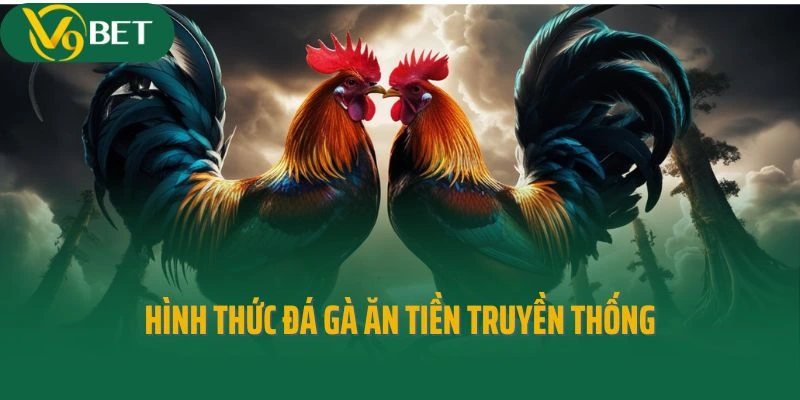 Hình thức đá gà ăn tiền truyền thống