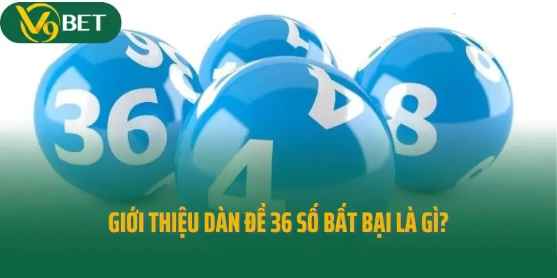 Giới thiệu dàn đề 36 số bất bại là gì?