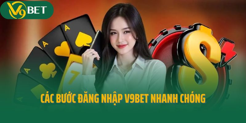 Các bước đăng nhập V9Bet nhanh chóng