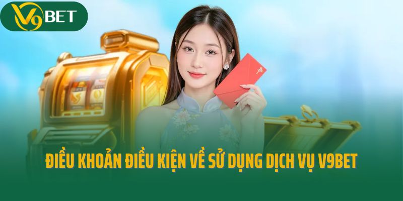 Điều khoản điều kiện về sử dụng dịch vụ V9Bet