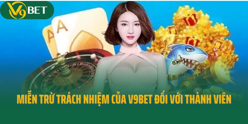 Miễn trừ trách nhiệm của V9Bet đối với thành viên