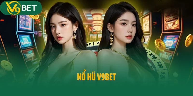 Thiên Đường Nổ Hũ V9bet - Cơ Hội Đổi Đời Chỉ Với 1 Vòng Quay