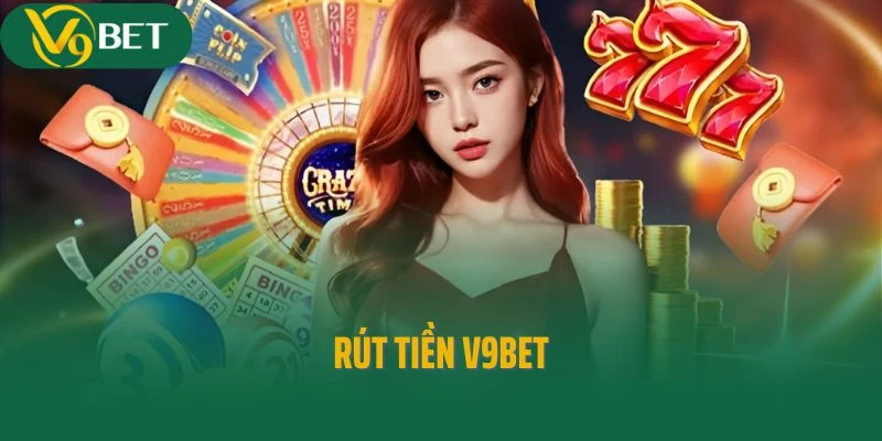 Rút Tiền V9bet Cực Nhanh Giúp Tiền Về Tài Khoản Trong 1 Phút