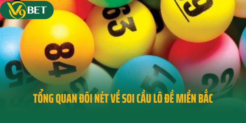 Tổng quan đôi nét về soi cầu lô đề miền Bắc