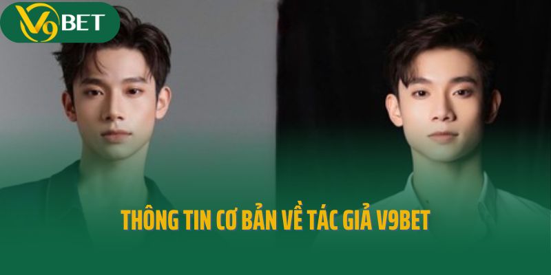Thông tin cơ bản về tác giả V9Bet