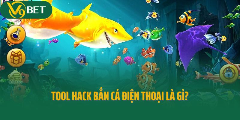 Tool hack bắn cá điện thoại là gì?