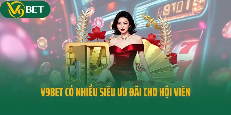 V9bet có nhiều siêu ưu đãi cho hội viên