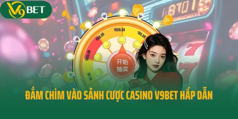 Đắm chìm vào sảnh cược casino V9bet hấp dẫn