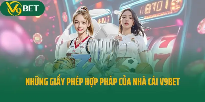 Những giấy phép hợp pháp của nhà cái V9bet