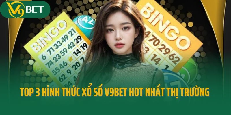 Top 3 hình thức xổ số V9bet hot nhất thị trường hiện nay