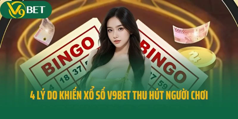 4 lý do khiến xổ số V9bet thu hút đông đảo người chơi