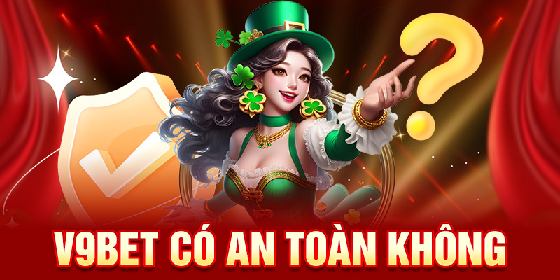 Ảnh v9bet có an toàn không